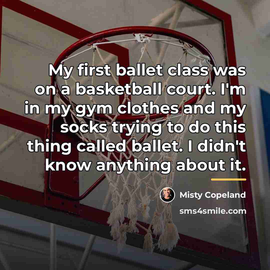 “My first ballet class was on a basketball court. I'm…” quote by Misty Copeland