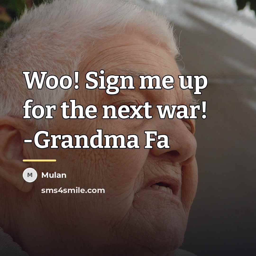 “Woo! Sign me up for the next war! -Grandma Fa…” quote by Mulan