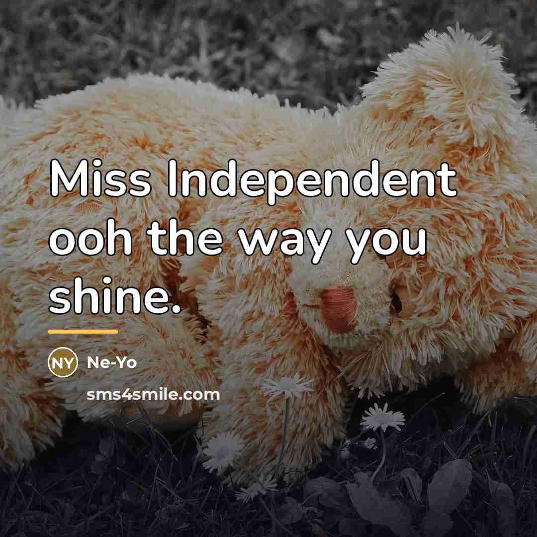 “Miss Independent ooh the way you shine.…” quote by Ne-yo