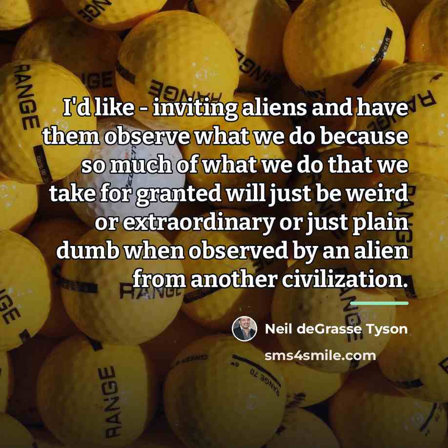 “I'd like - inviting aliens and have them observe what…” quote by Neil deGrasse Tyson