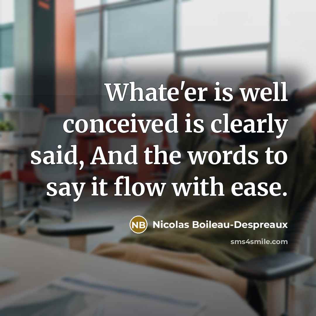 “Whate'er is well conceived is clearly said, And the words…” quote by Nicolas Boileau-Despreaux