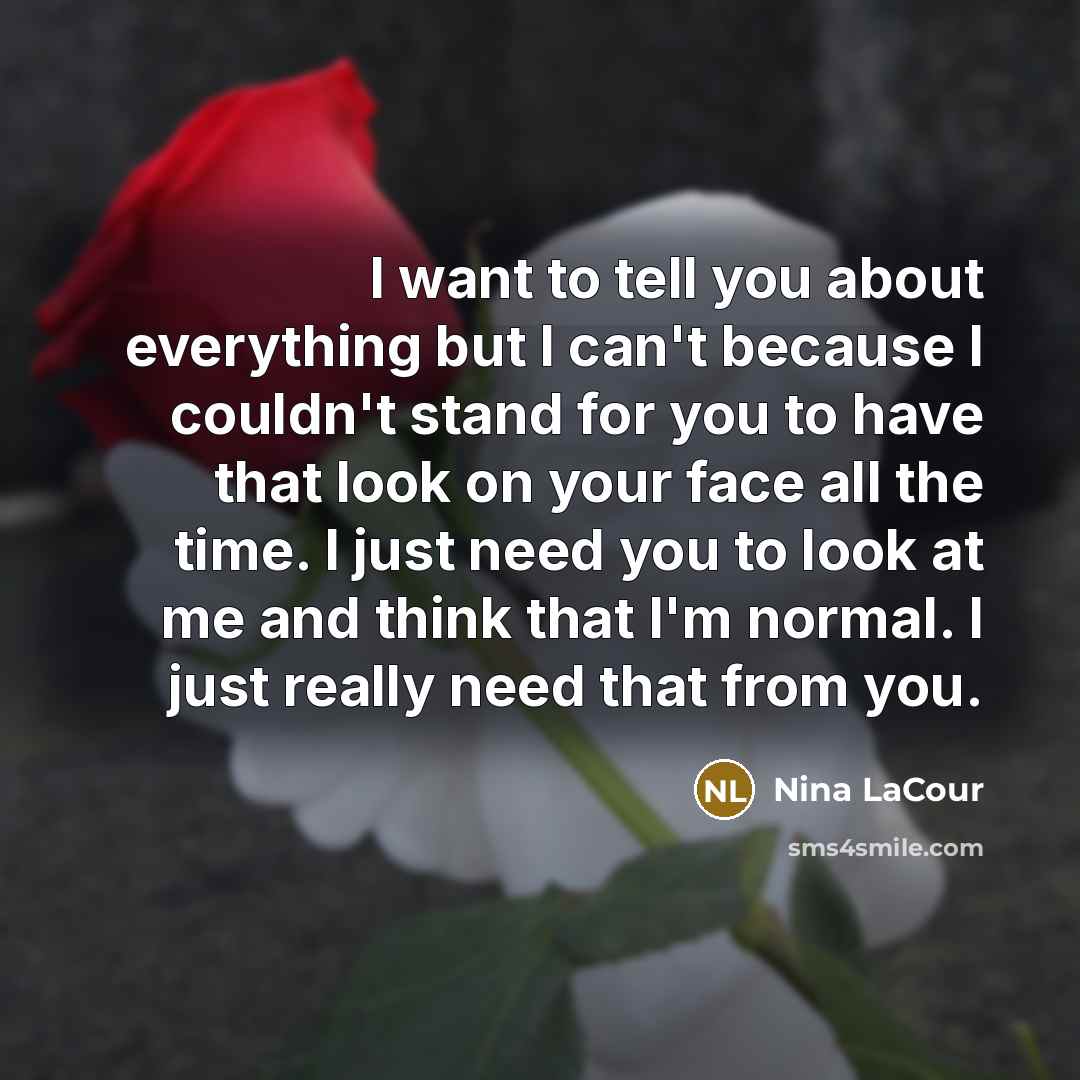 “I want to tell you about everything but I can't…” quote by Nina LaCour