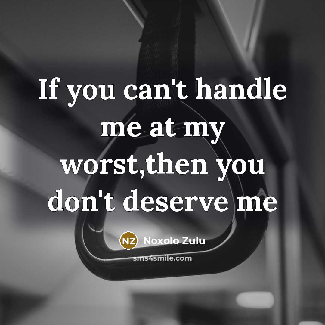 “If you can't handle me at my worst,then you don't…” quote by Noxolo Zulu
