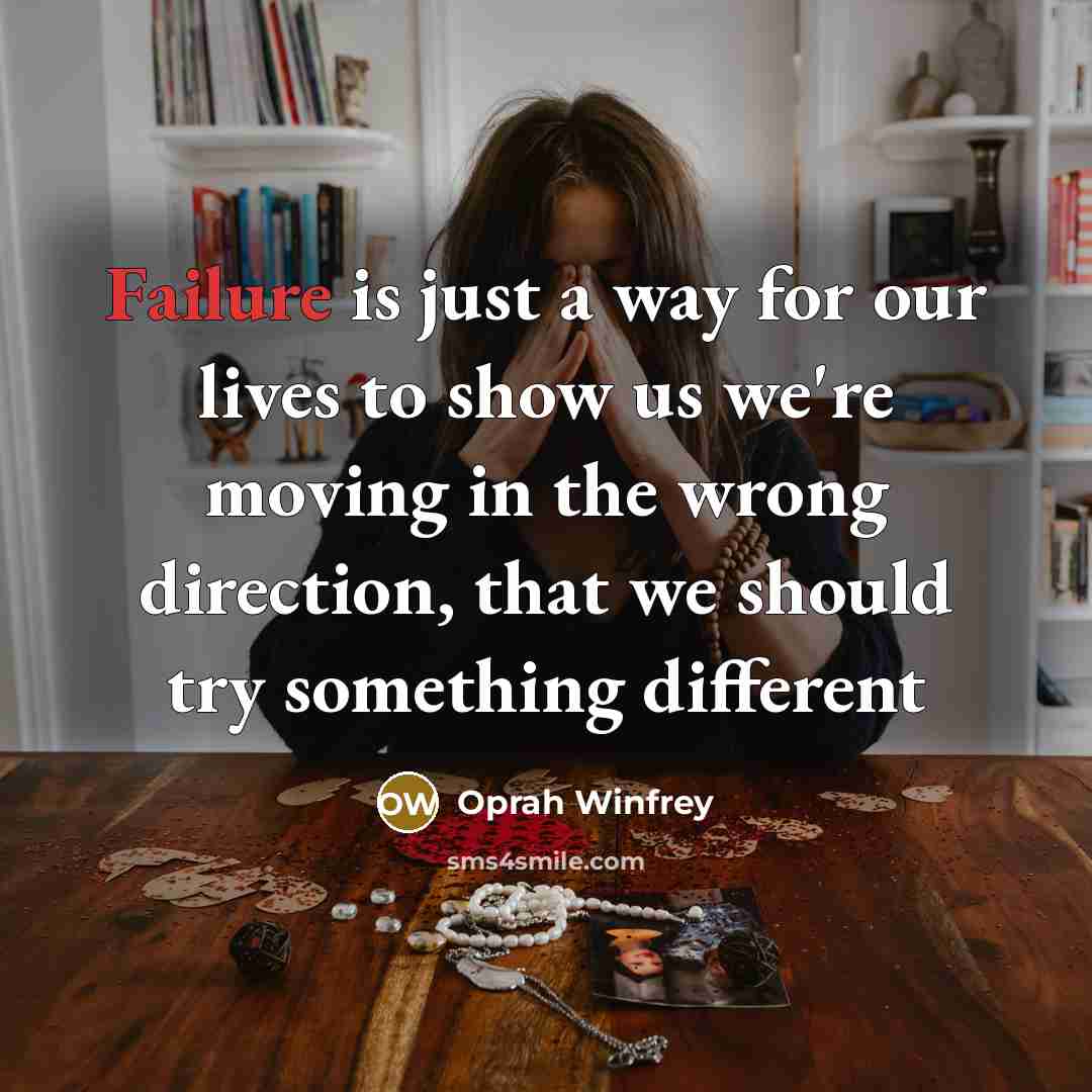 “Failure is just a way for our lives to show…” quote by Oprah Winfrey