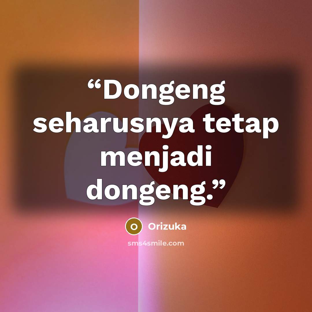 “Dongeng seharusnya tetap menjadi dongeng.” quote by Orizuka