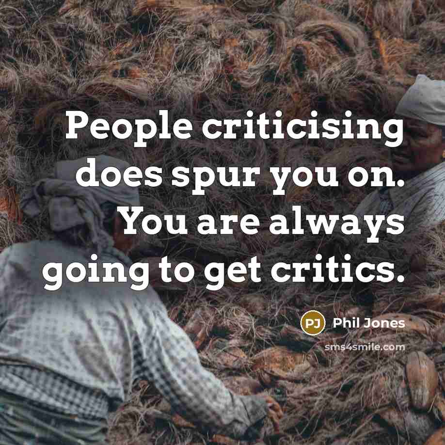 “People criticising does spur you on. You are always going…” quote by Phil Jones