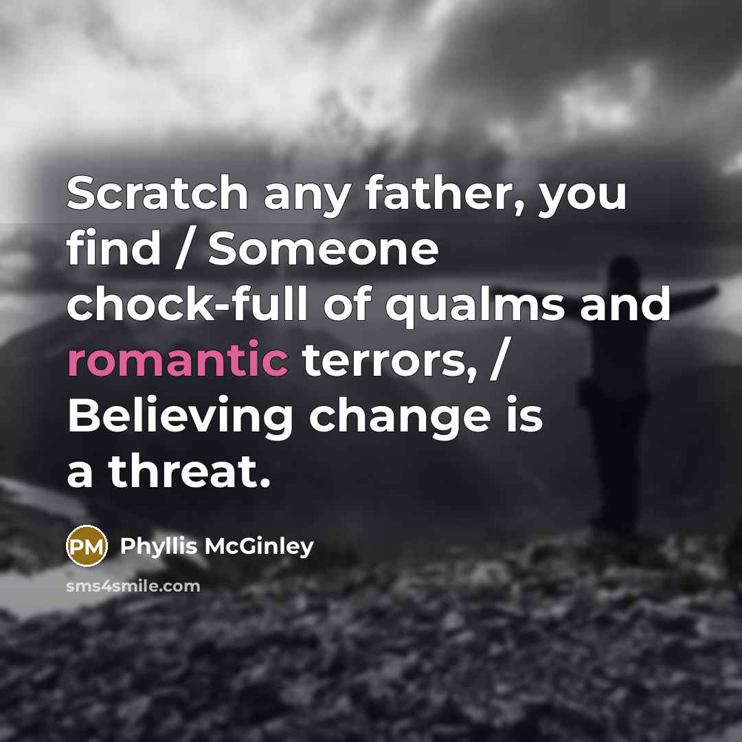 “Scratch any father, you find / Someone chock-full of qualms…” quote by Phyllis McGinley