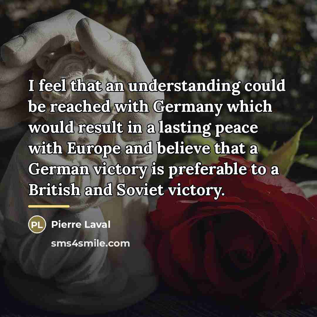 “I feel that an understanding could be reached with Germany…” quote by Pierre Laval