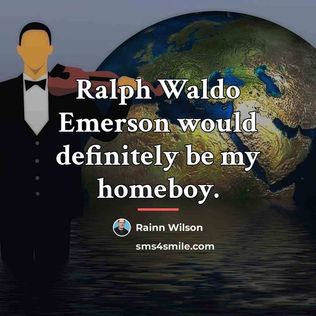 “Ralph Waldo Emerson would definitely be my homeboy.…” quote by Rainn Wilson