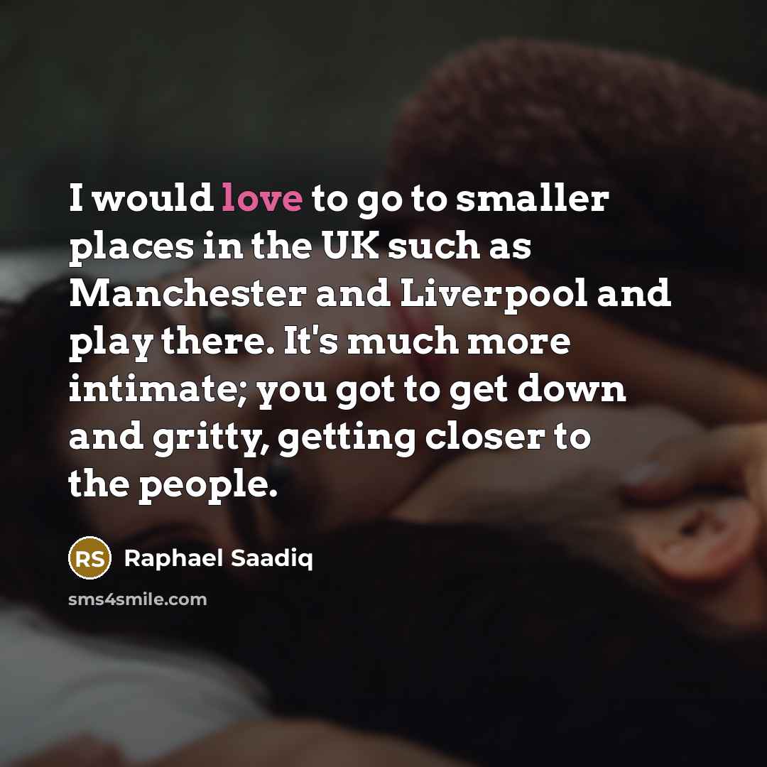 “I would love to go to smaller places in the…” quote by Raphael Saadiq