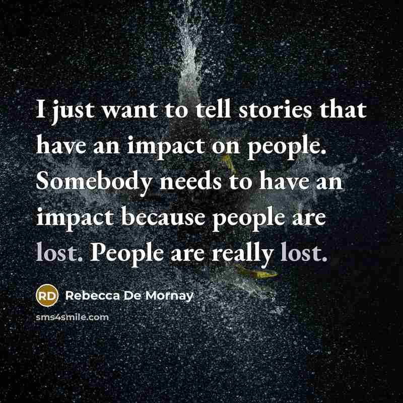 “I just want to tell stories that have an impact…” quote by Rebecca De Mornay