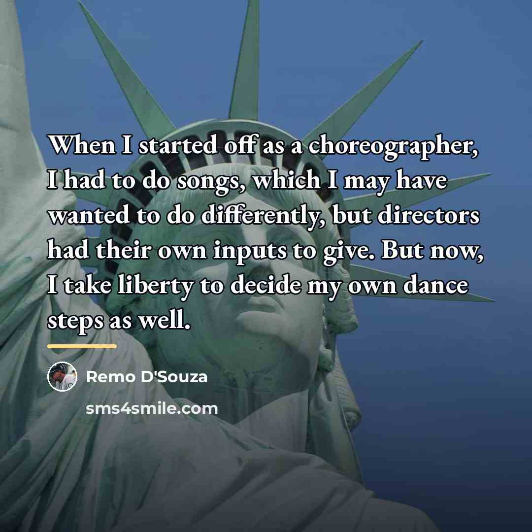 “When I started off as a choreographer, I had to…” quote by Remo D'Souza