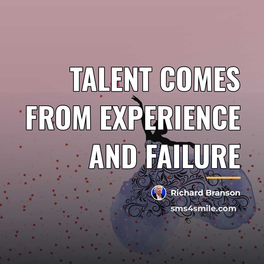 “Talent comes from experience and failure…” quote by Richard Branson