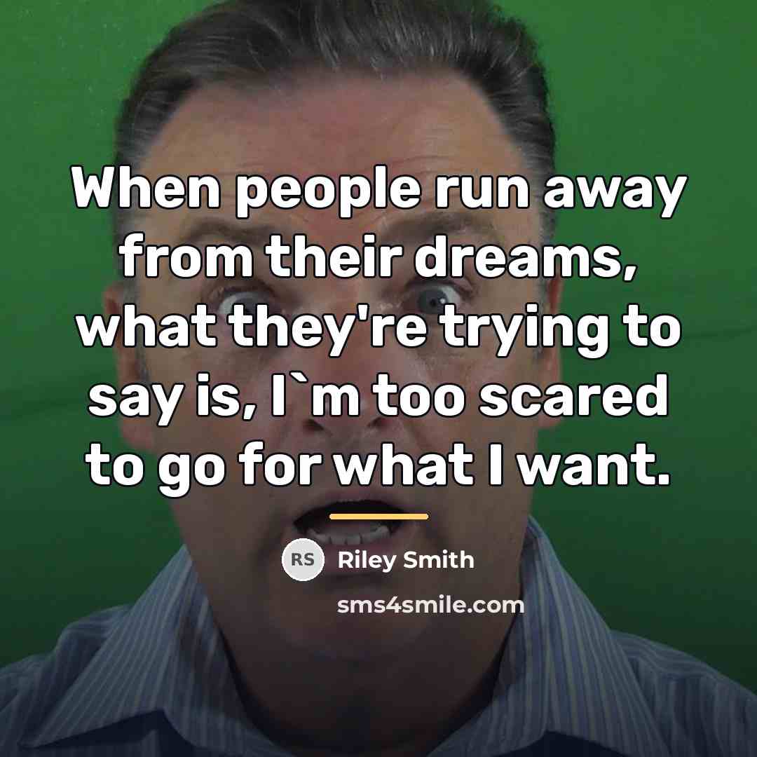 “When people run away from their dreams, what they're trying…” quote by Riley Smith