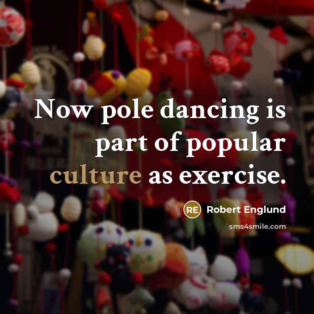 “Now pole dancing is part of popular culture as exercise.…” quote by Robert Englund