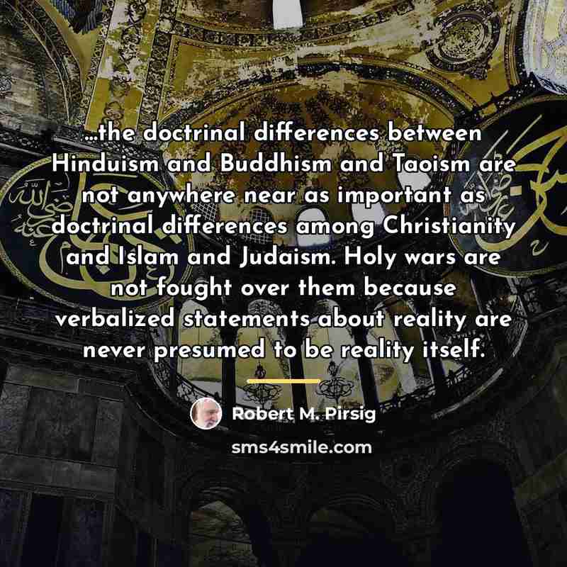 “the doctrinal differences between Hinduism and Buddhism and Taoism are…” quote by Robert M. Pirsig