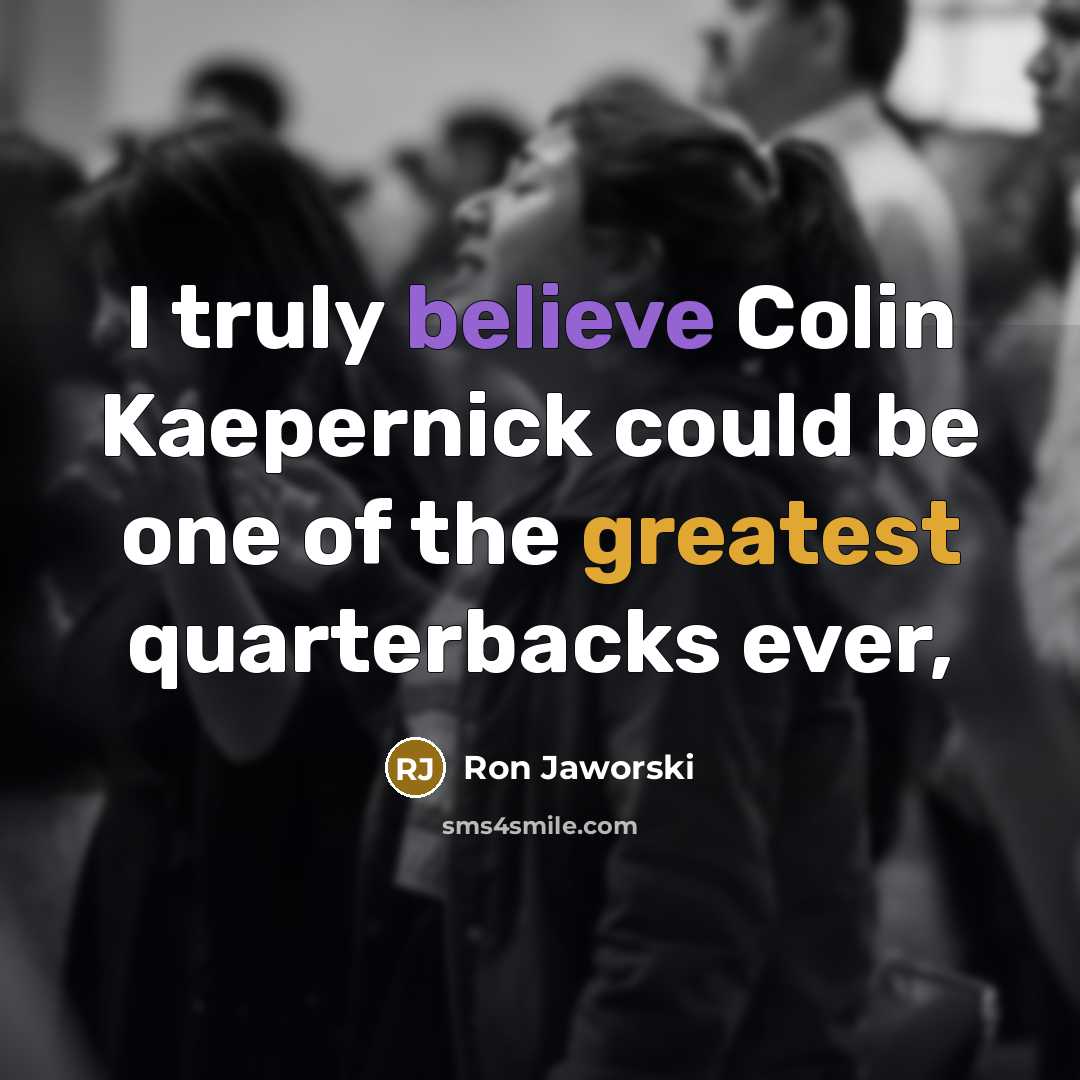 “I truly believe Colin Kaepernick could be one of the…” quote by Ron Jaworski