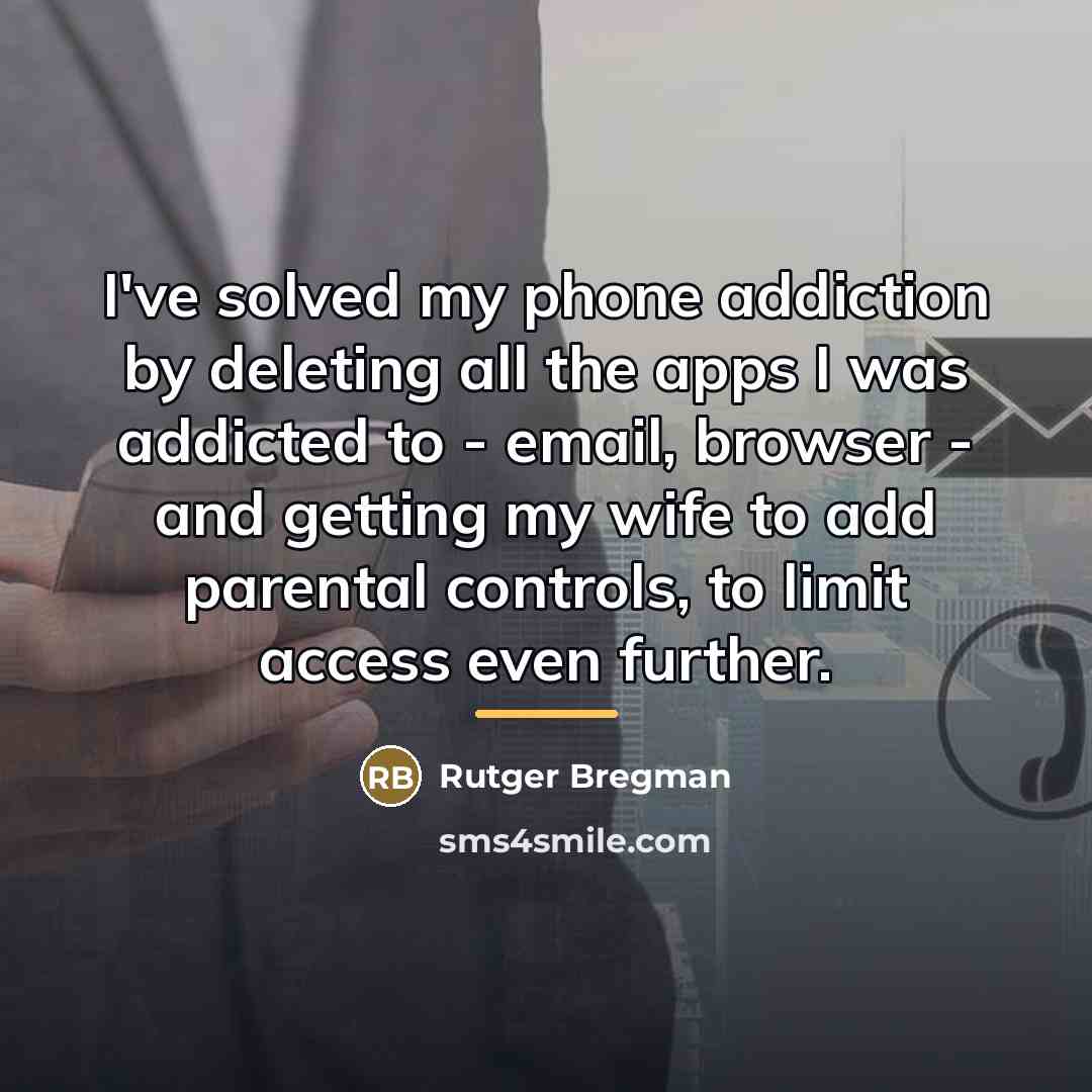 “I've solved my phone addiction by deleting all the apps…” quote by Rutger Bregman