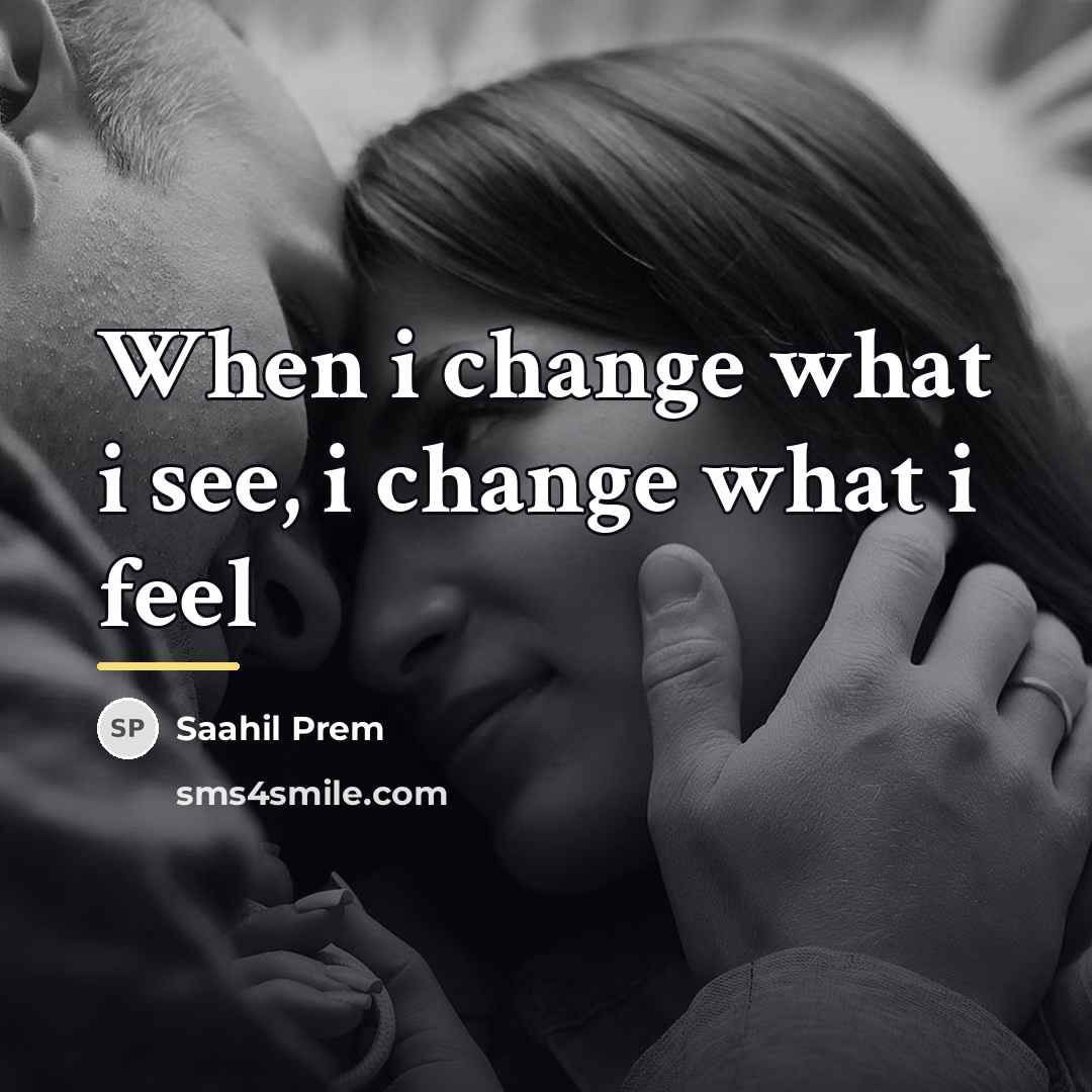 “When i change what i see, i change what i…” quote by Saahil Prem