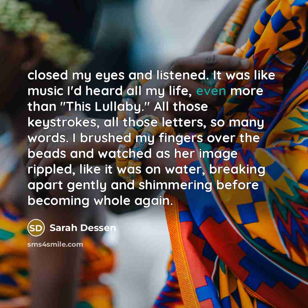 “closed my eyes and listened. It was like music I'd…” quote by Sarah Dessen