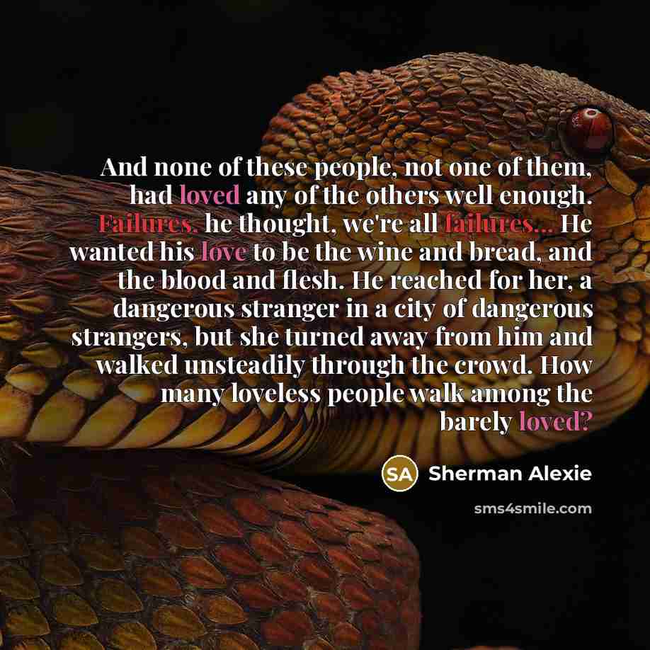 “And none of these people, not one of them, had…” quote by Sherman Alexie