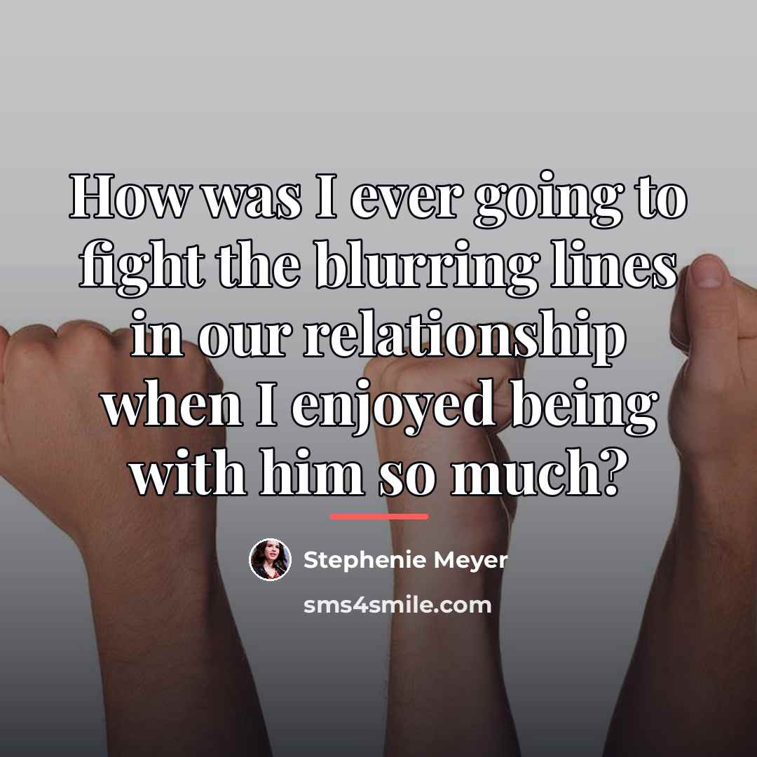 “How was I ever going to fight the blurring lines…” quote by Stephenie Meyer
