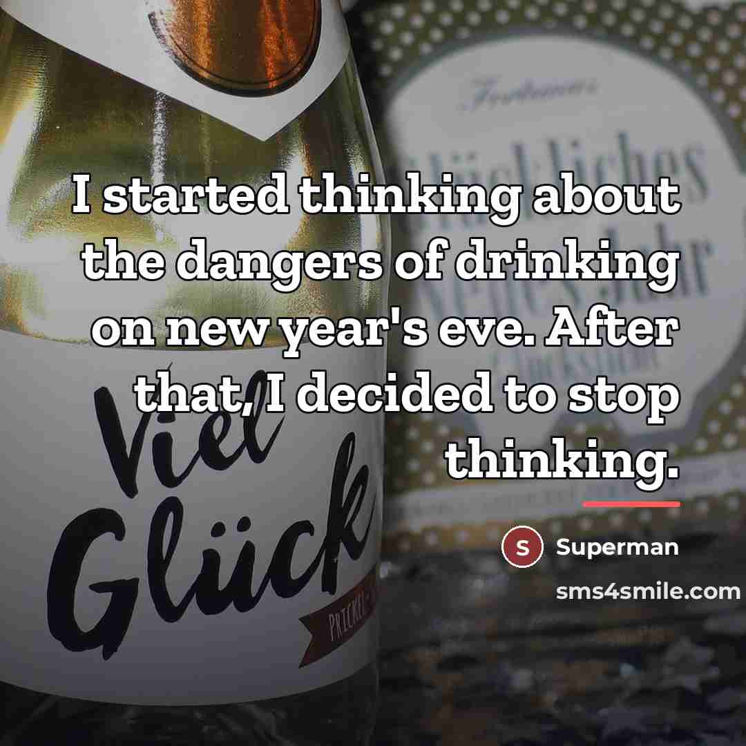 “I started thinking about the dangers of drinking on new…” quote by Superman