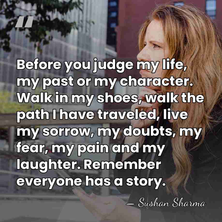 Before you judge my life, my past or my character. Walk in&hellip; - Sushan Sharma