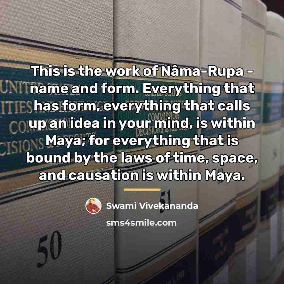 “This is the work of Nâma-Rupa - name and form.…” quote by Swami Vivekananda