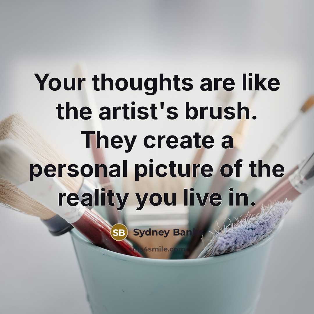 “Your thoughts are like the artist's brush. They create a…” quote by Sydney Banks