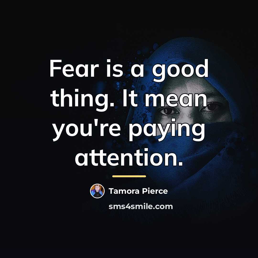 “Fear is a good thing. It mean you're paying attention.…” quote by Tamora Pierce
