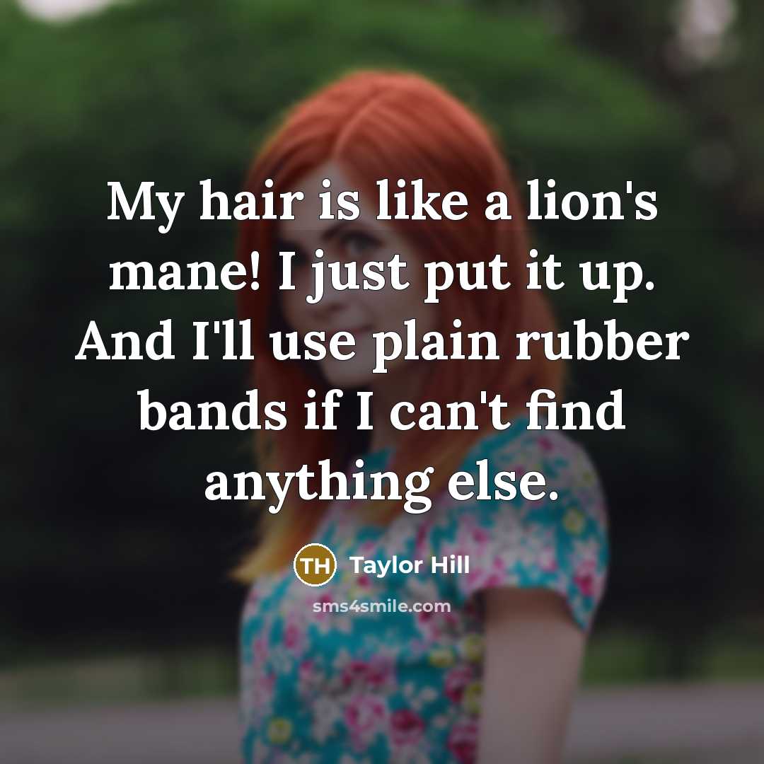 “My hair is like a lion's mane! I just put…” quote by Taylor Hill