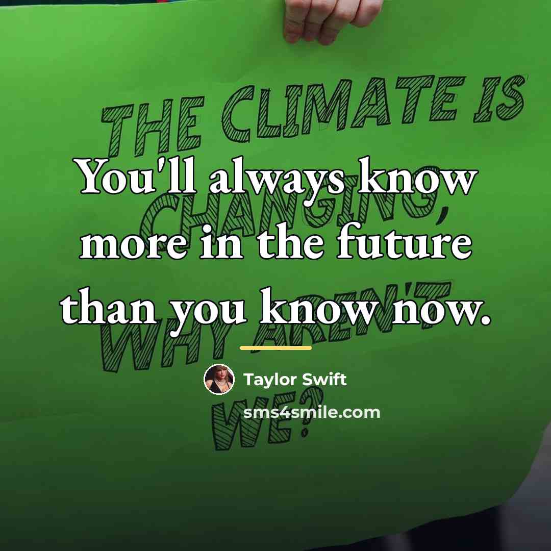 “You'll always know more in the future than you know…” quote by Taylor Swift
