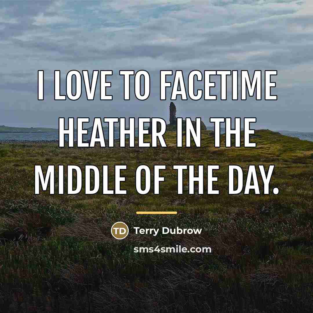 “I love to FaceTime Heather in the middle of the…” quote by Terry Dubrow