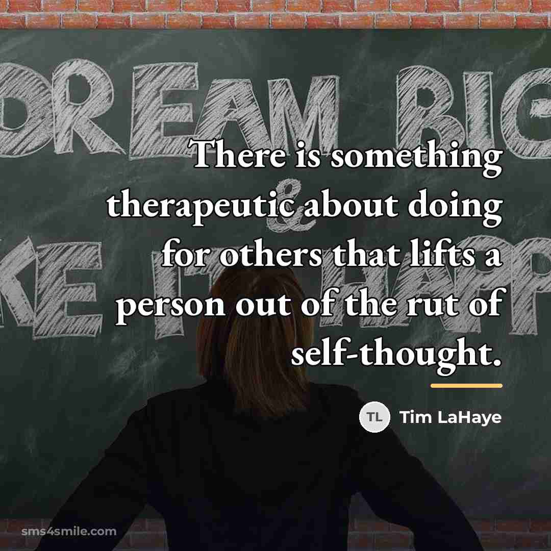 “There is something therapeutic about doing for others that lifts…” quote by Tim LaHaye