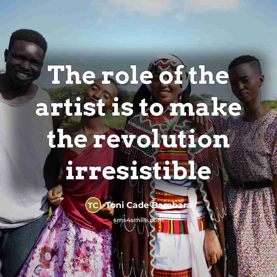 “The role of the artist is to make the revolution…” quote by Toni Cade Bambara
