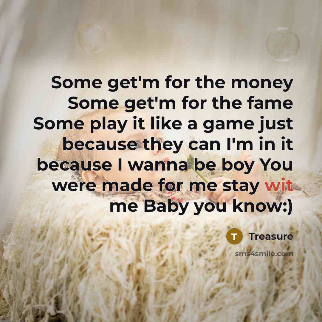 “Some get'm for the money Some get'm for the fame…” quote by Treasure