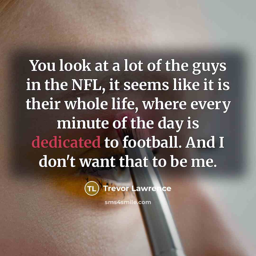 “You look at a lot of the guys in the…” quote by Trevor Lawrence