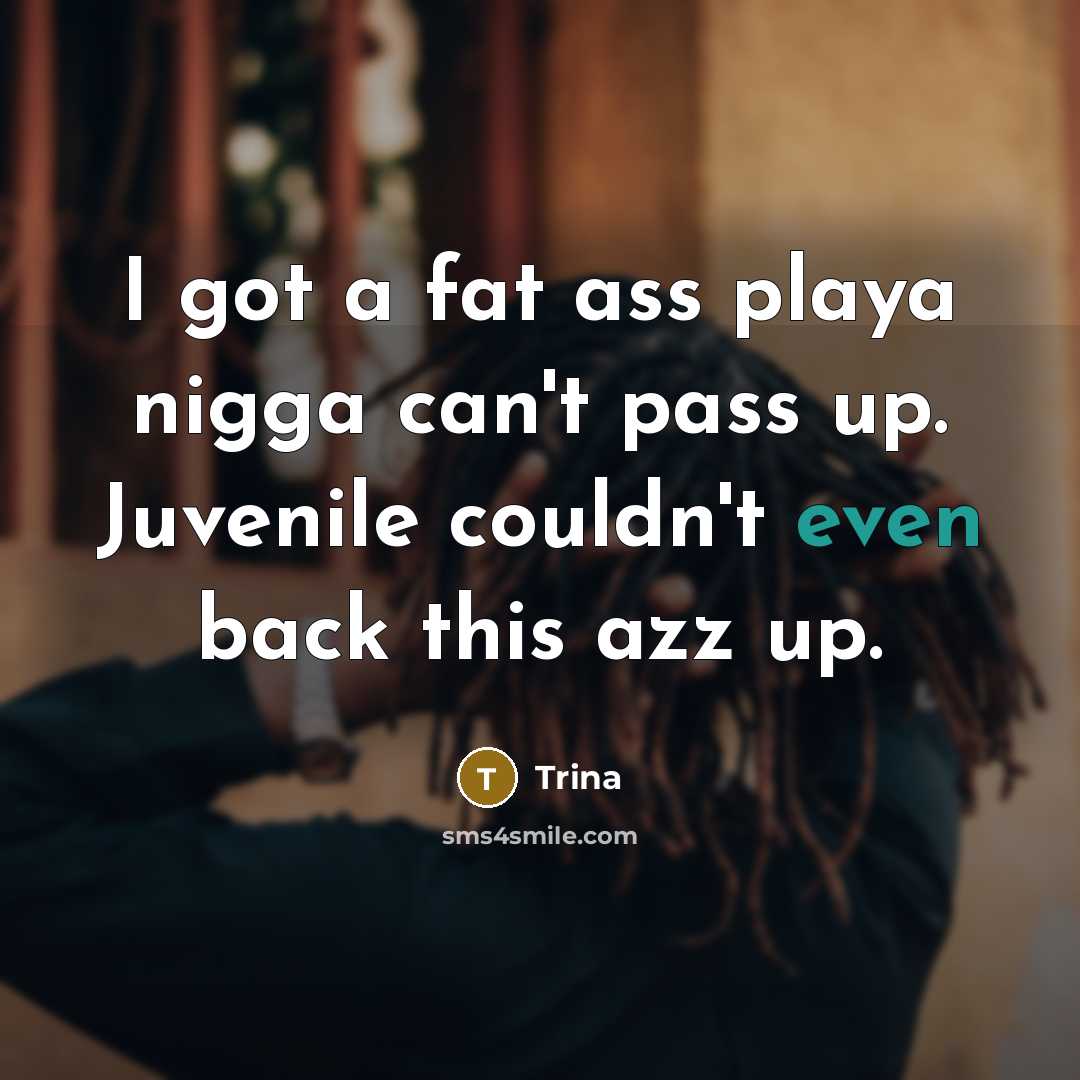 “I got a fat ass playa nigga can't pass up.…” quote by Trina