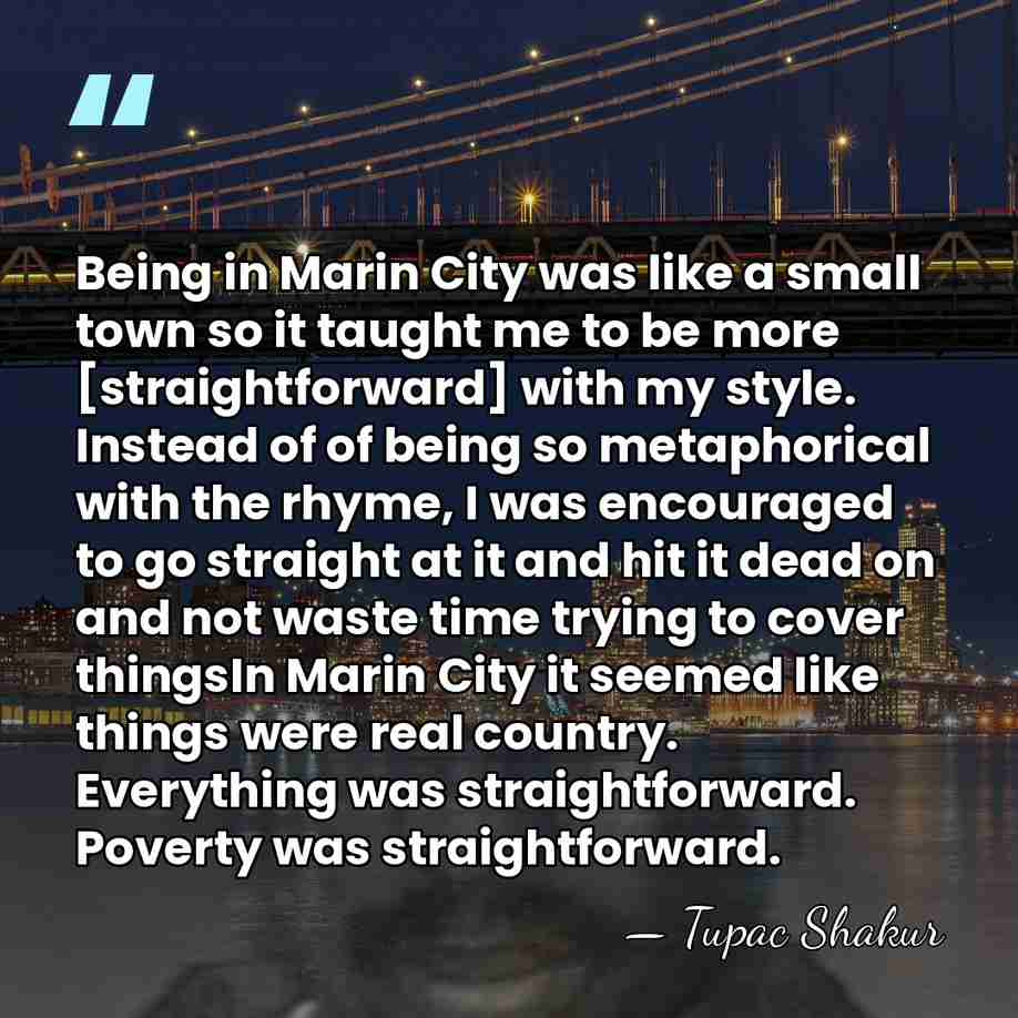Being in Marin City was like a small town so it taught&hellip; - Tupac Shakur