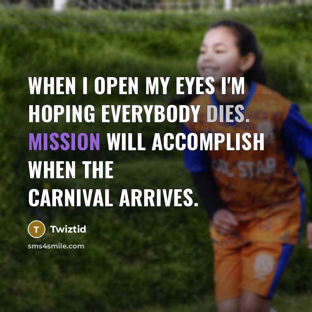 “When I open my eyes I'm hoping everybody dies. Mission will accomplish when the carnival arrives.” quote by Twiztid