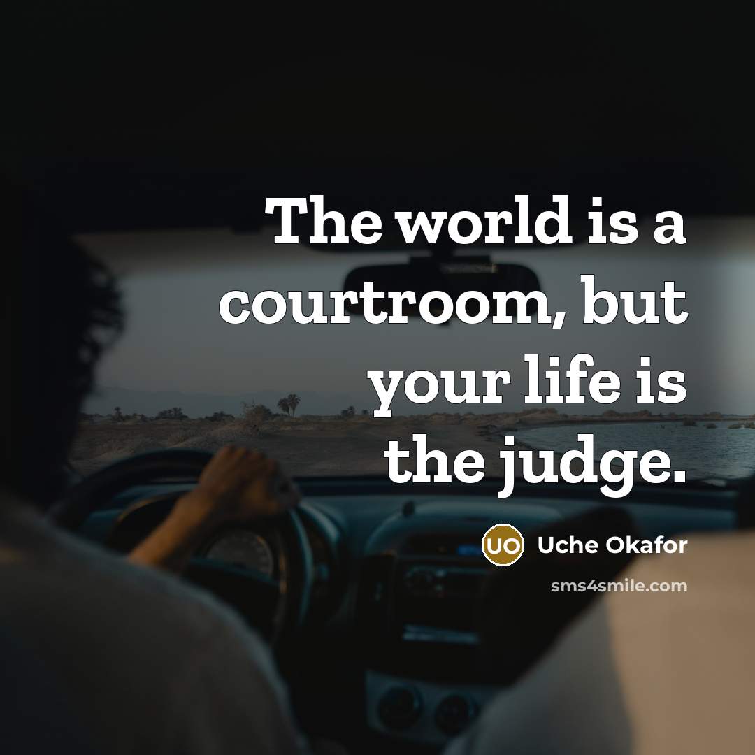 “The world is a courtroom, but your life is the…” quote by Uche Okafor