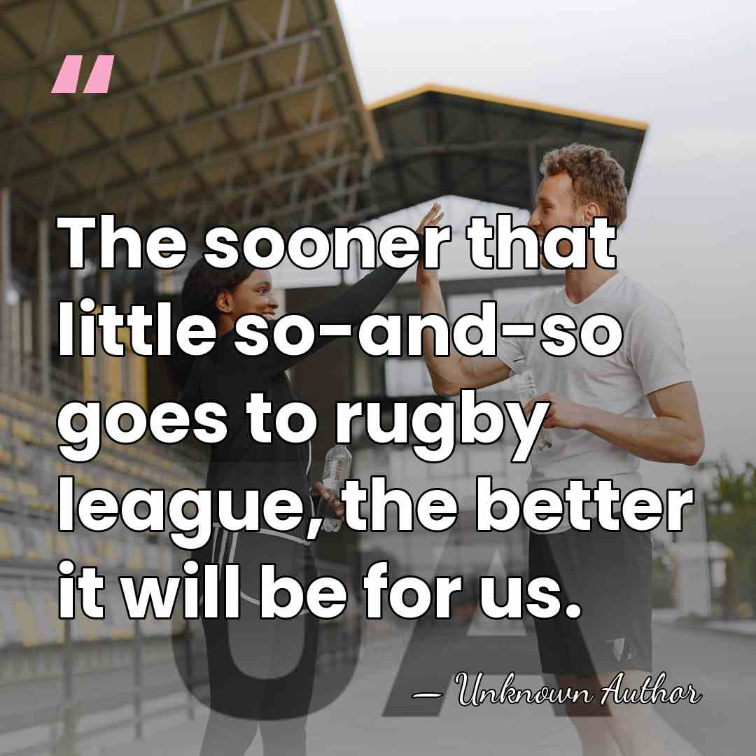 The sooner that little so-and-so goes to rugby league, the better it&hellip; - Dickie Jeeps