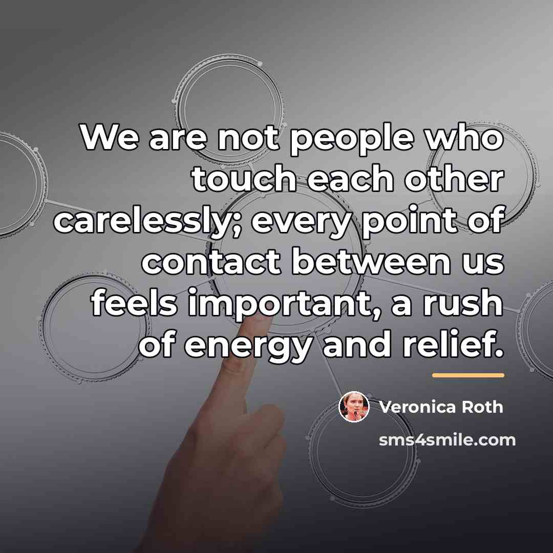 “We are not people who touch each other carelessly; every…” quote by Veronica Roth