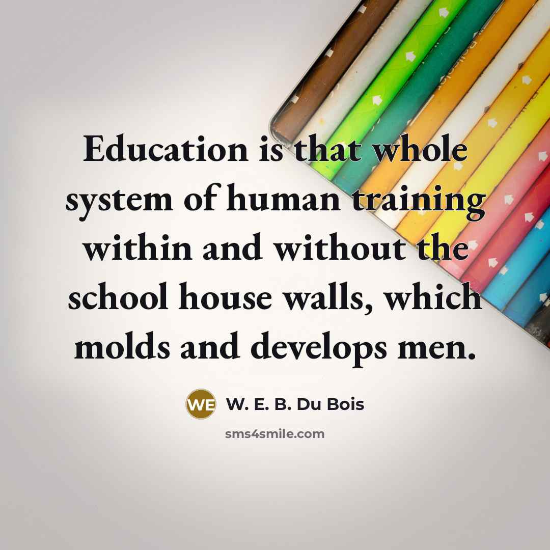 “Education is that whole system of human training within and…” quote by W. E. B. Du Bois