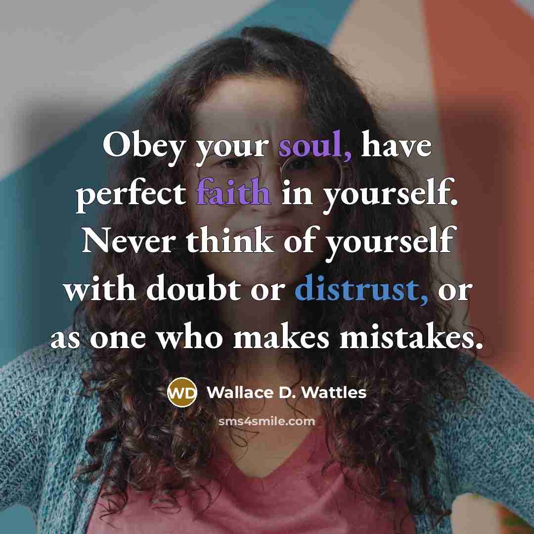“Obey your soul, have perfect faith in yourself. Never think…” quote by Wallace D. Wattles