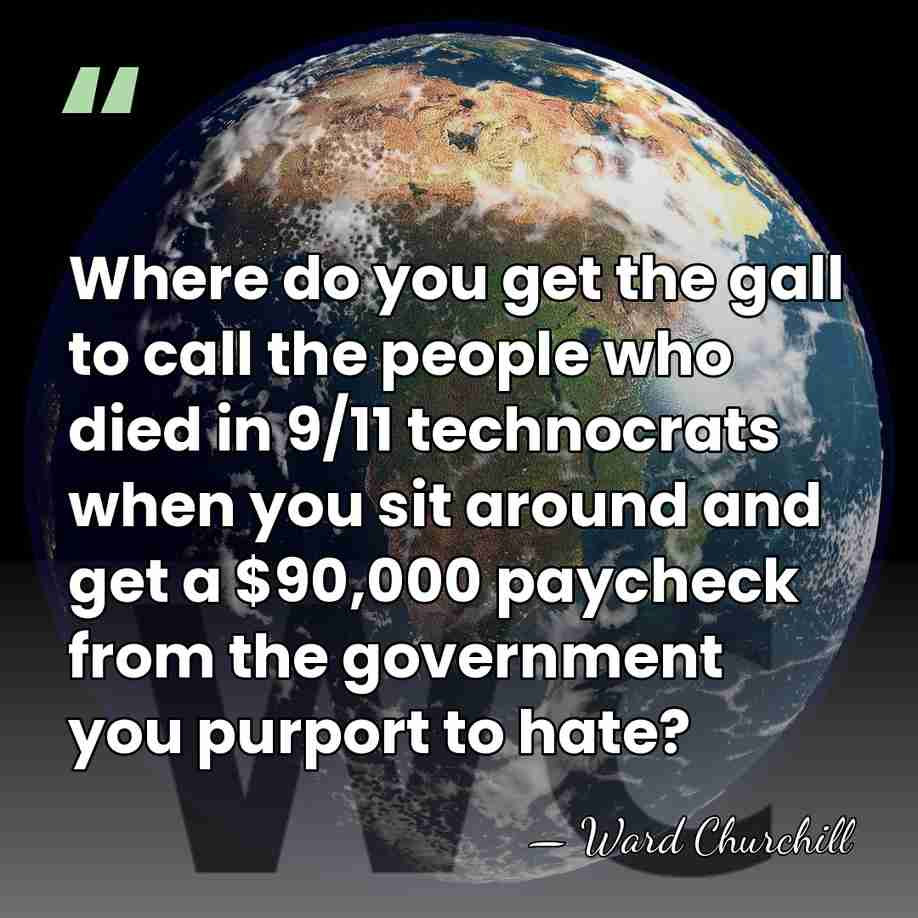 Where do you get the gall to call the people who died&hellip; - Ward Churchill