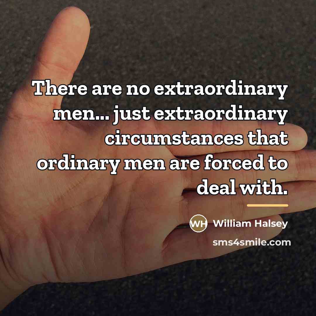 “There are no extraordinary men... just extraordinary circumstances that ordinary…” quote by William Halsey