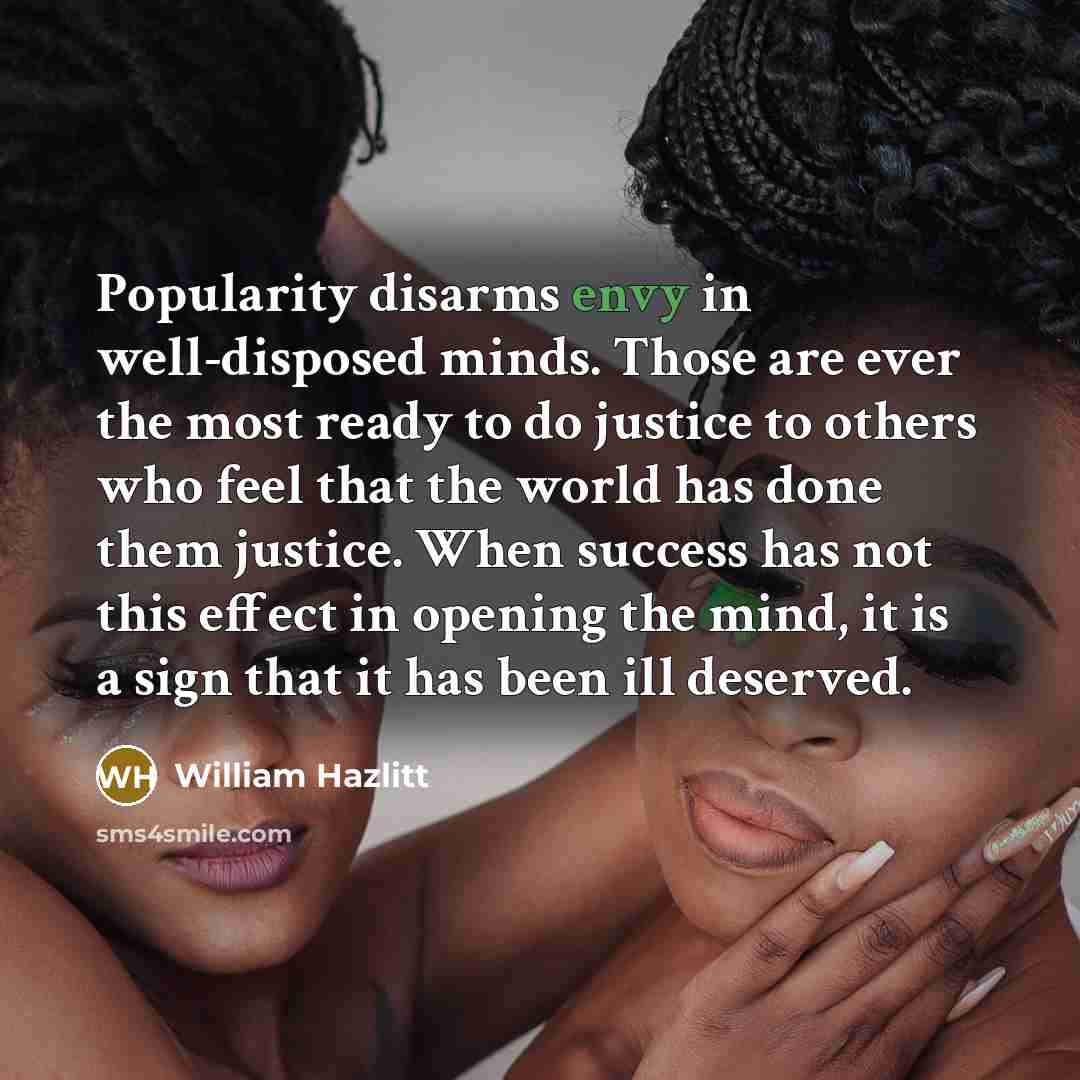 “Popularity disarms envy in well-disposed minds. Those are ever the…” quote by William Hazlitt
