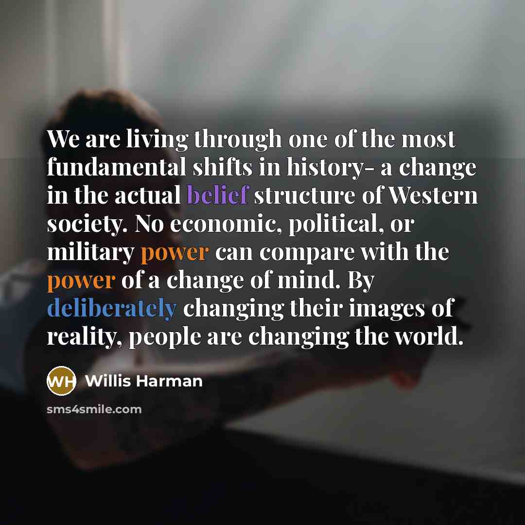 “We are living through one of the most fundamental shifts…” quote by Willis Harman